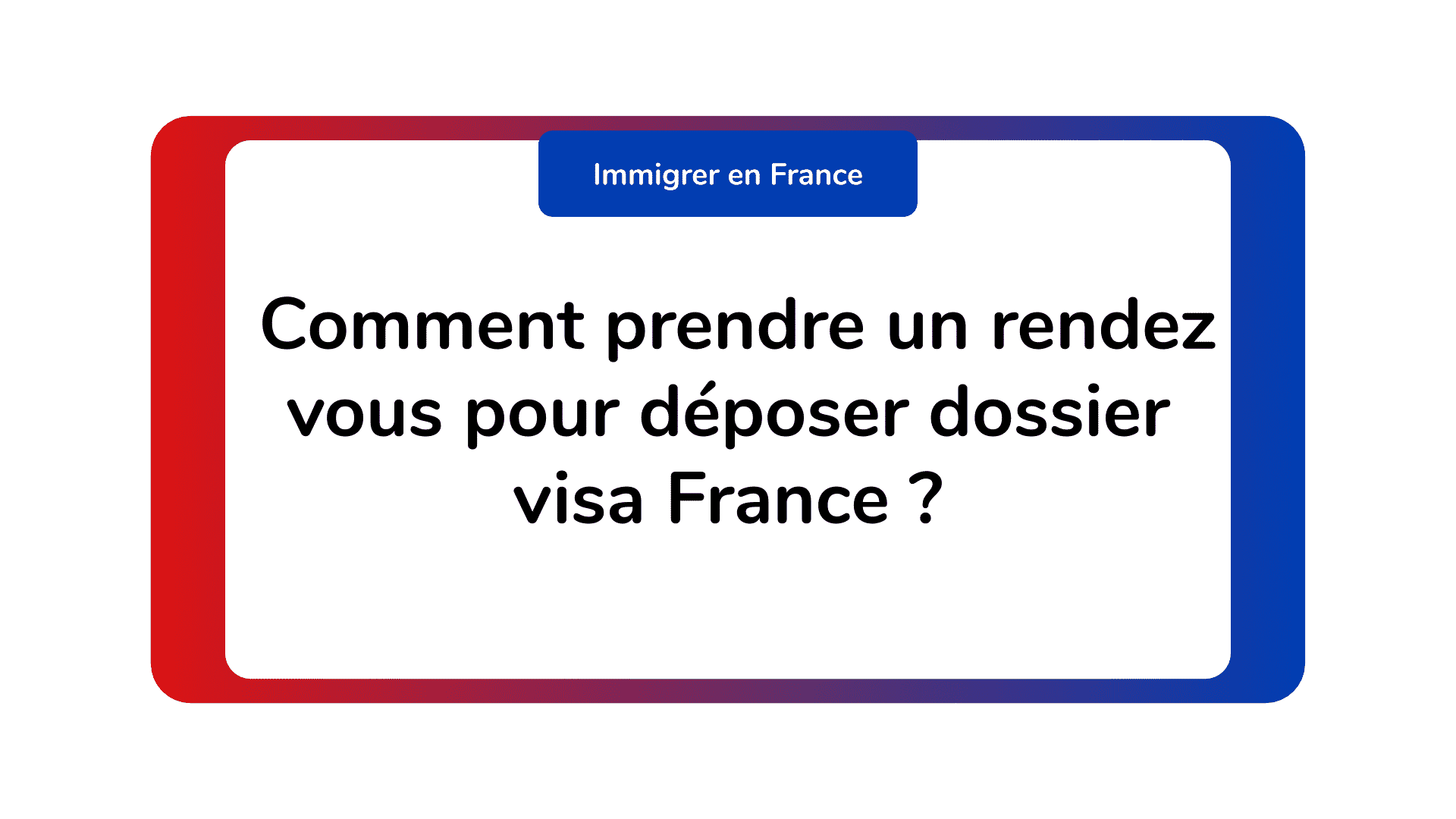 Comment prendre un rendez vous pour déposer dossier visa France ?