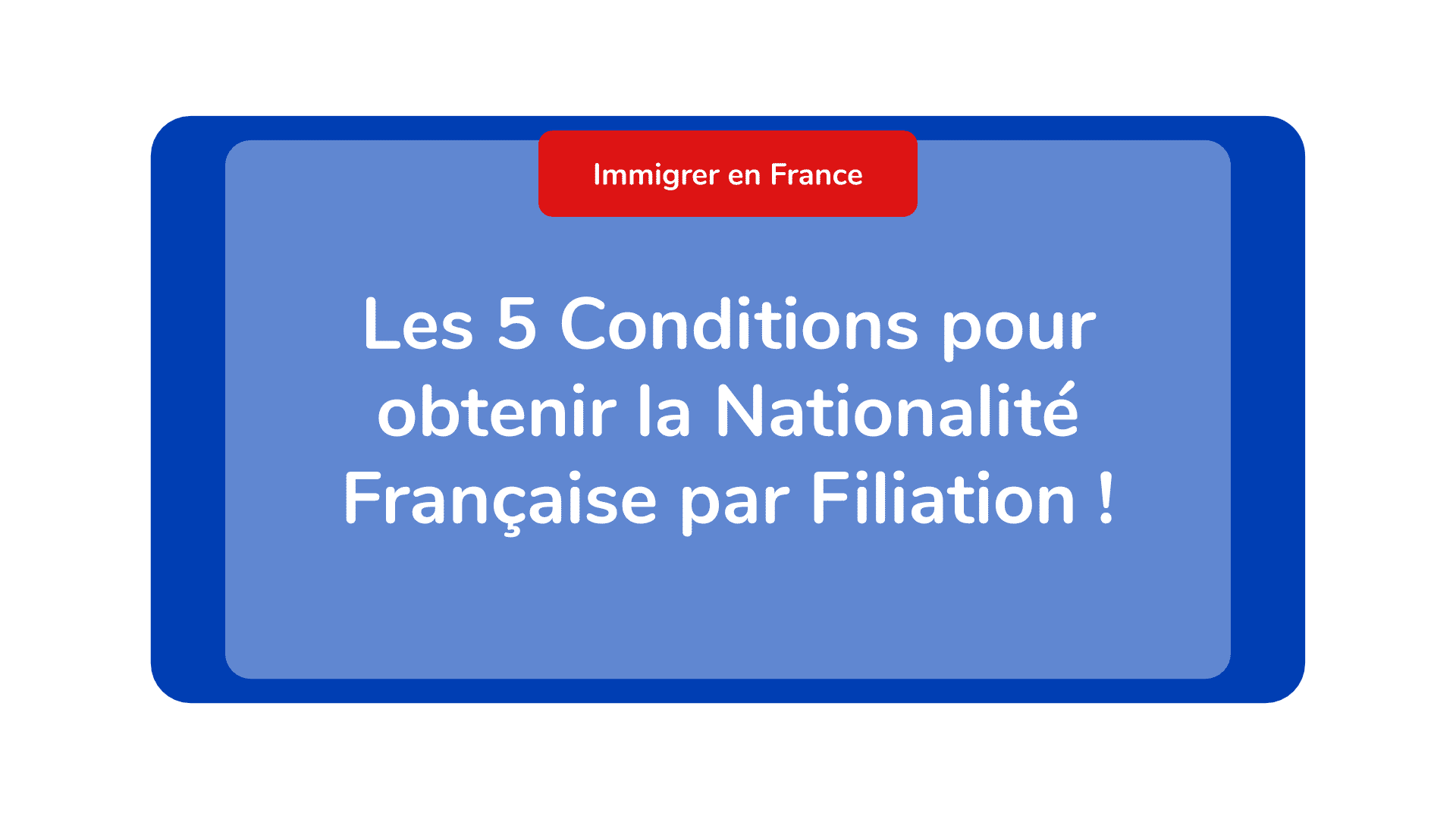 Conditions pour obtenir la Nationalité Française par Filiation