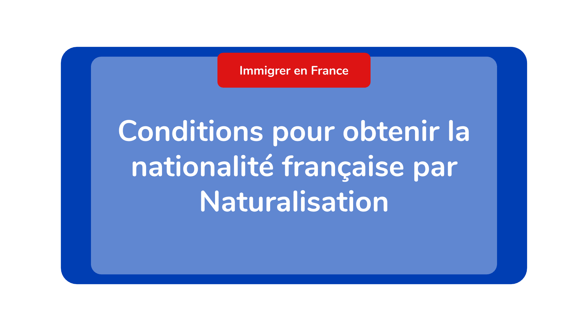 Conditions pour obtenir la nationalité française par Naturalisation