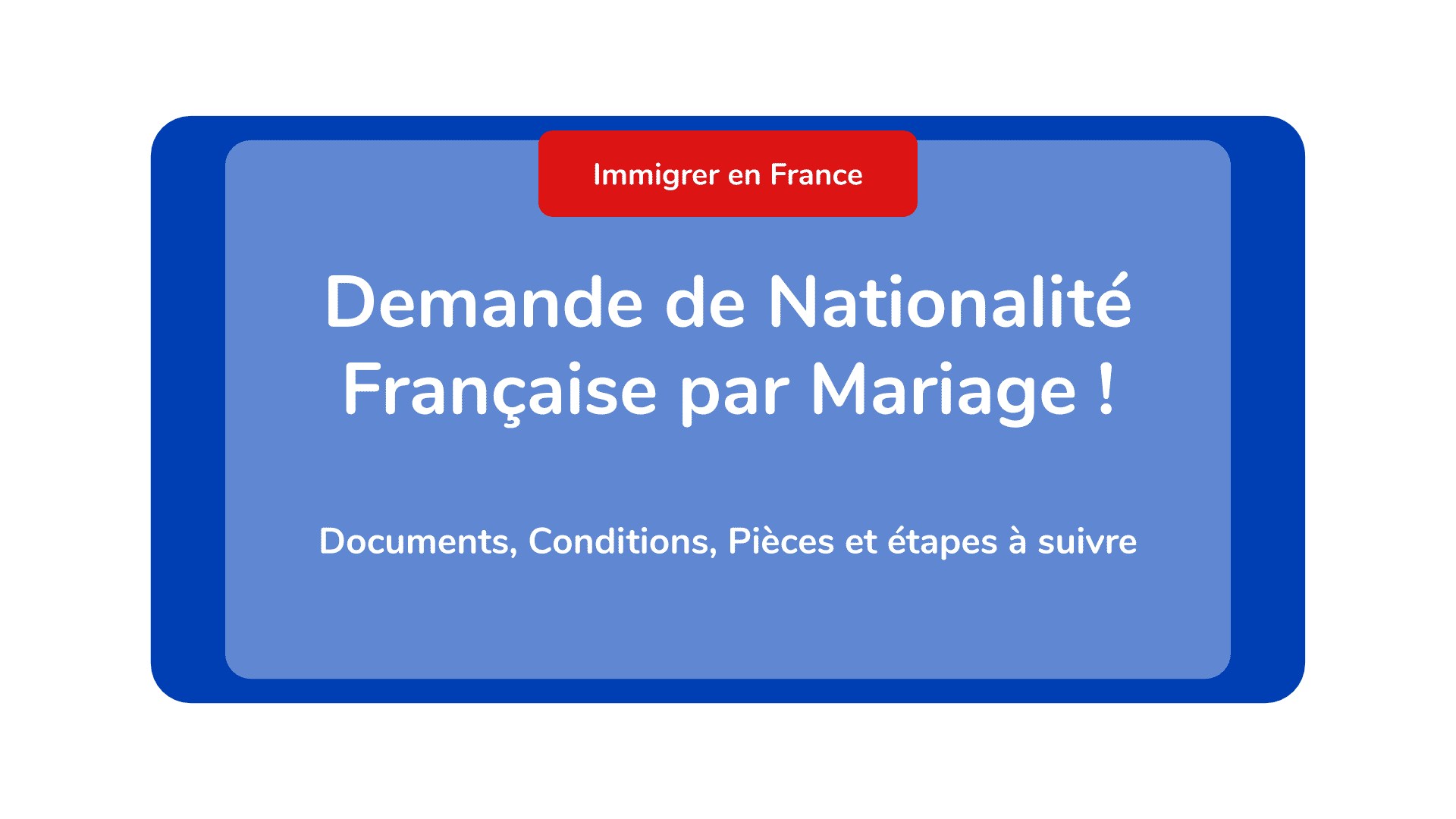 Demande de Nationalité Française par Mariage - Documents, Conditions, Pièces et étapes à suivre