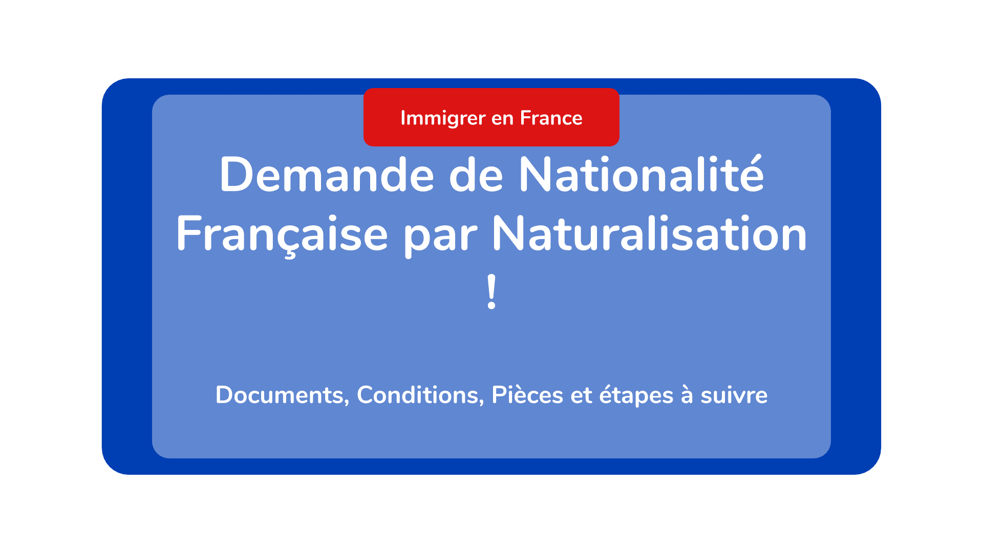 Demande de Nationalité Française par Naturalisation - Documents, Pièces et étapes à suivre