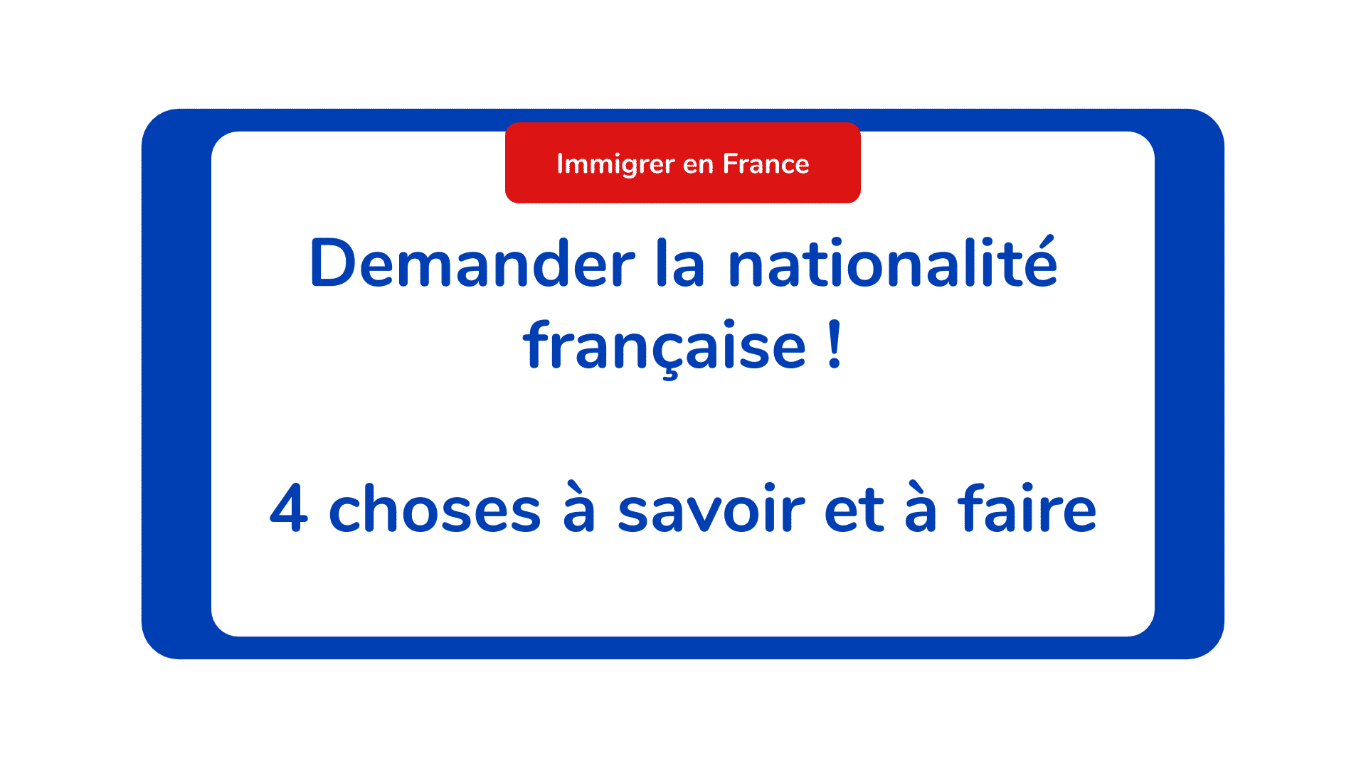 Demander la nationalité française ! 4 choses à savoir et à faire
