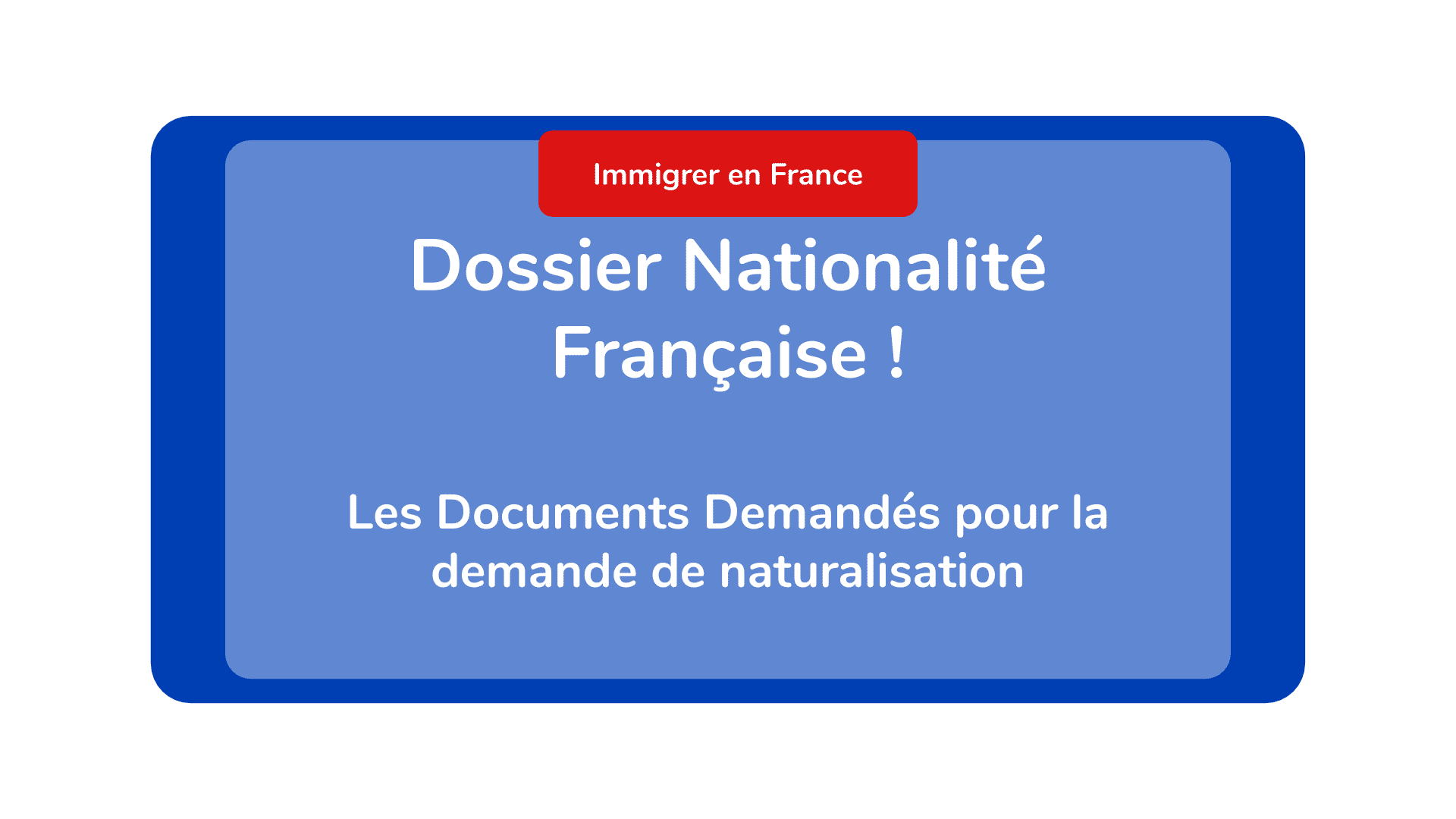 Dossier Nationalité Française - Les Documents Demandés pour la demande de naturalisation