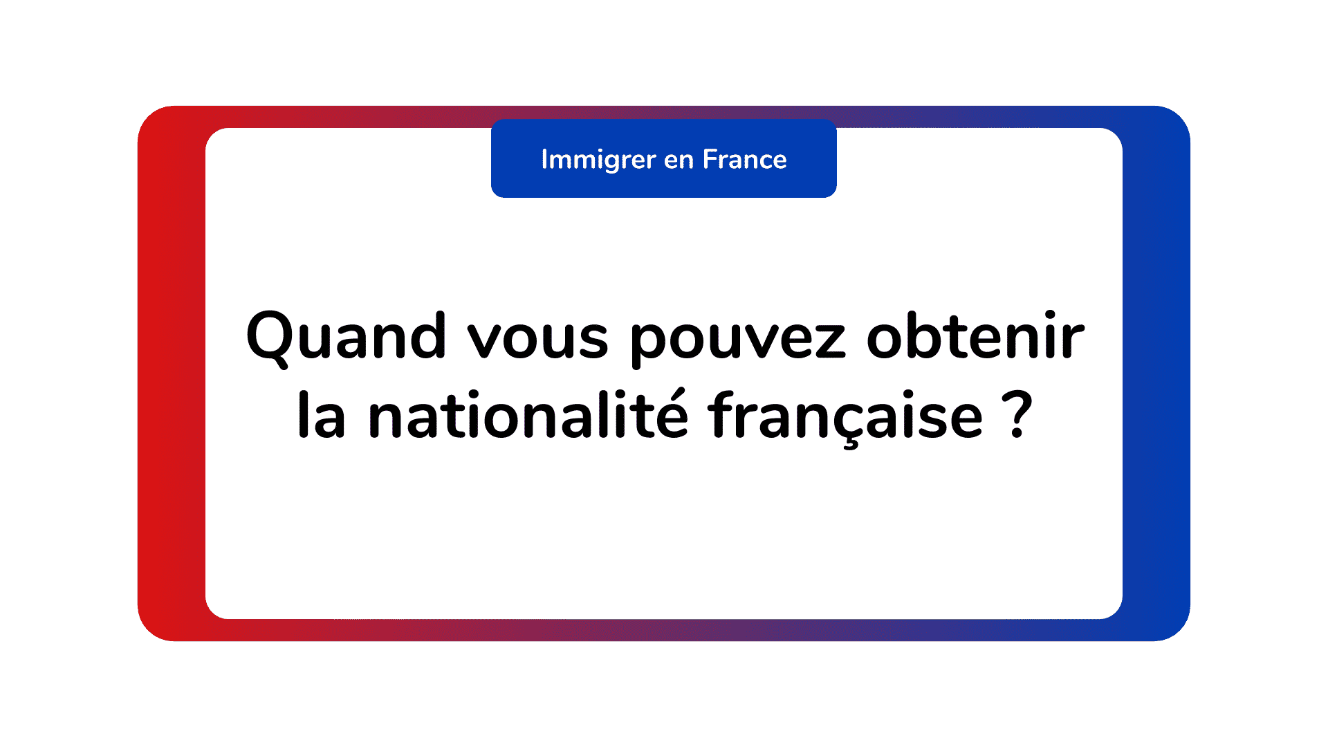 Quand vous pouvez obtenir la nationalité française ?