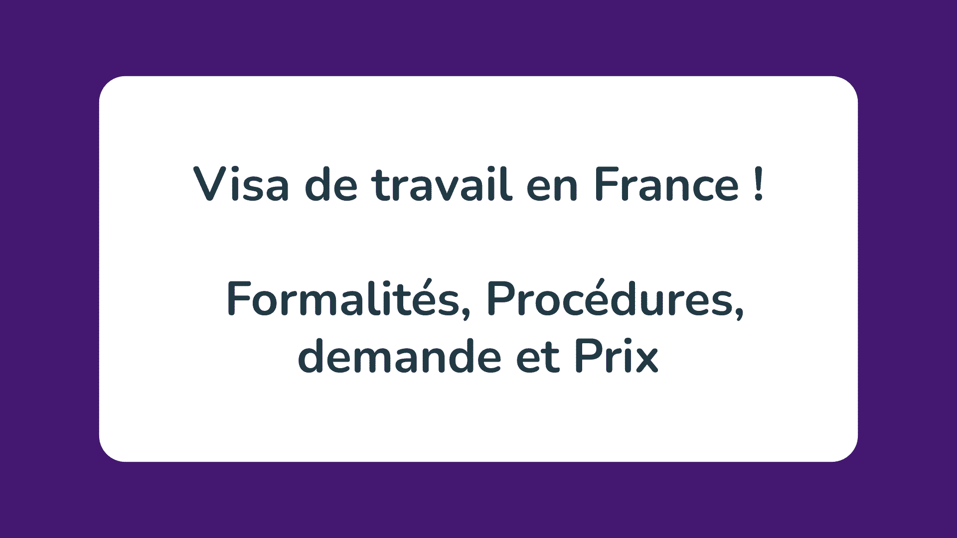 Visa de travail en France ! Formalités, Procédures, demande et Prix