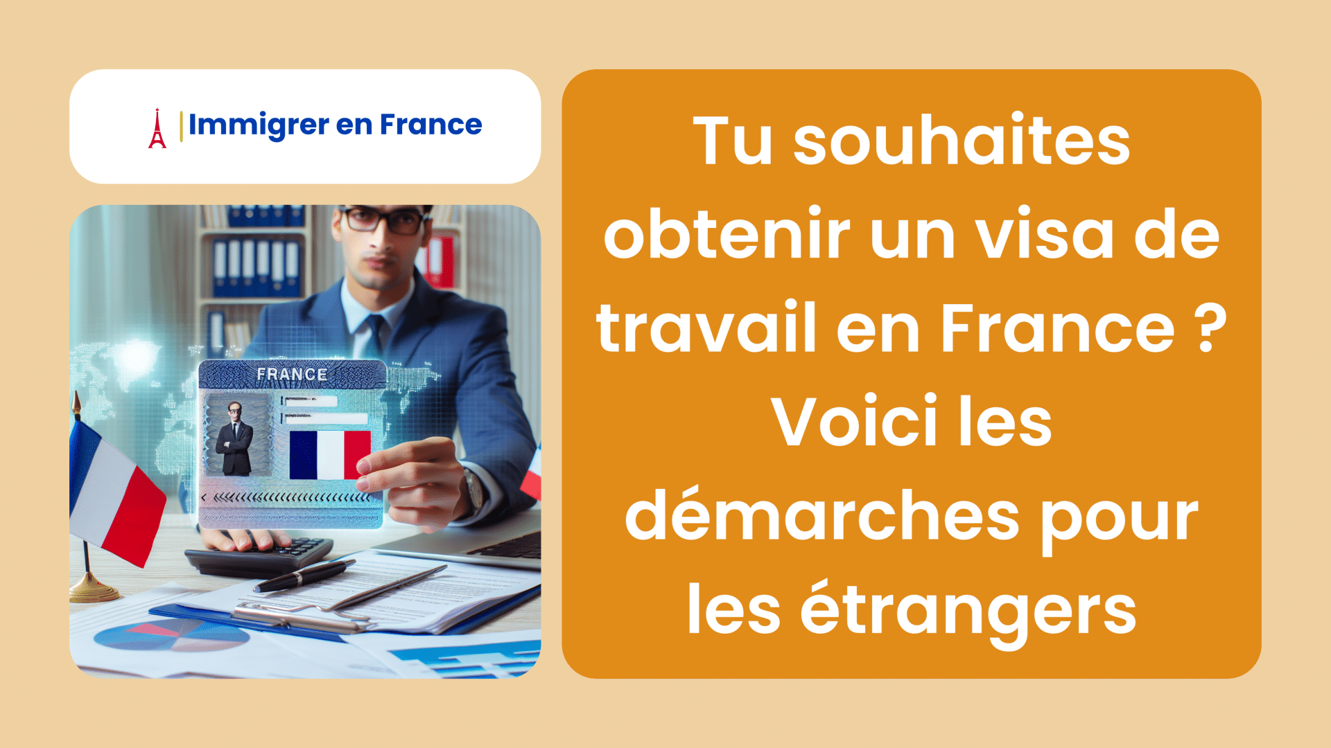 Tu souhaites obtenir un visa de travail en France ! Voici les démarches pour les étrangers